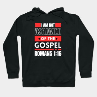 I Am Not Ashamed Of The Gospel | Bible Verse Romans 1:16 Hoodie